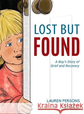 Lost But Found: A Boy's Story of Grief and Recovery Lauren Persons Noah Hrbek 9781615995486 Loving Healing Press - książka