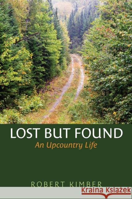 Lost But Found: An Upcountry Life Robert Kimber 9781684750948 Rowman & Littlefield - książka