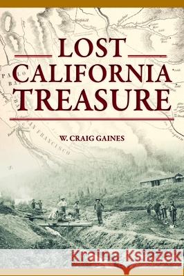 Lost California Treasure W. Craig Gaines 9781467153614 History Press - książka