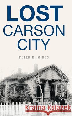 Lost Carson City Peter B. Mires 9781540234063 History Press Library Editions - książka