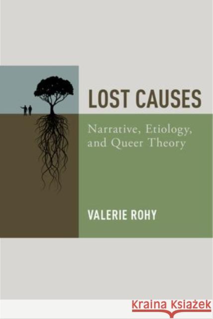 Lost Causes: Narrative, Etiology, and Queer Theory Valerie Rohy 9780199340200 Oxford University Press, USA - książka
