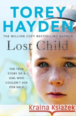 Lost Child: The True Story of a Girl who Couldn't Ask for Help Torey Hayden 9781509864485 Pan Macmillan - książka