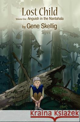 Lost Child: Volume One - Anguish in the Nantahala MR Gene Skellig MR Ted Clarke MR Zhamil Bukvaev 9780987864505 Flea Circus Press - książka