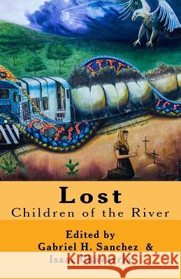 Lost: Children of the River Gabriel H. Sanchez Isaac Chavarria 9780692638002 Raving Press - książka