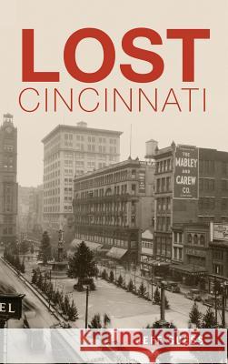 Lost Cincinnati Jeff Suess 9781540210661 History Press Library Editions - książka
