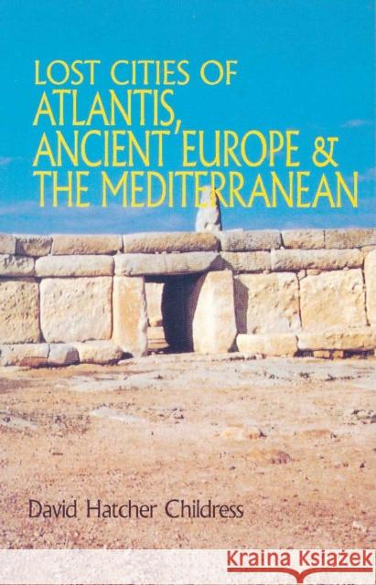 Lost Cities of Atlantis, Ancient Europe & the Mediterranean David Hatcher Childress 9780932813251 Adventures Unlimited Press - książka