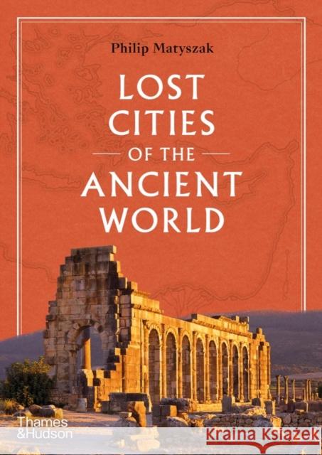 Lost Cities of the Ancient World Philip Matyszak 9780500025659 Thames & Hudson Ltd - książka