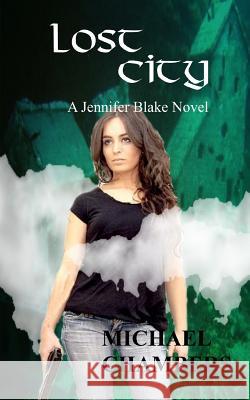 Lost City: A Jennifer Blake Novel Michael Chambers 9781519131881 Createspace Independent Publishing Platform - książka