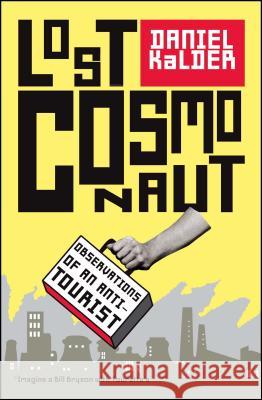 Lost Cosmonaut: Observations of an Anti-Tourist Kalder, Daniel 9780743289948 Scribner Book Company - książka