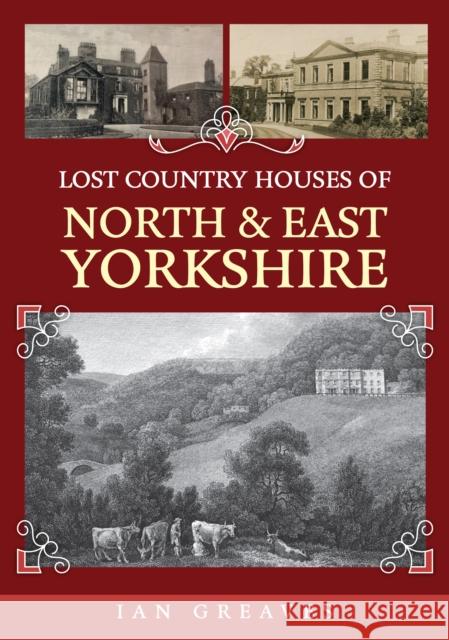 Lost Country Houses of North and East Yorkshire Ian Greaves 9781398116245 Amberley Publishing - książka