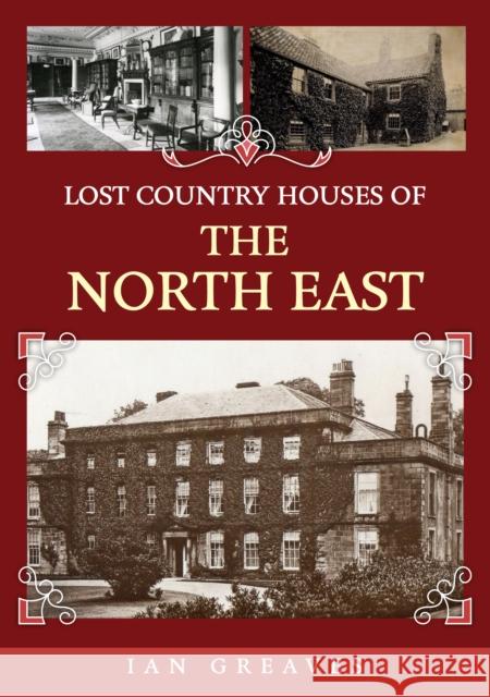 Lost Country Houses of the North East Ian Greaves 9781398106871 Amberley Publishing - książka