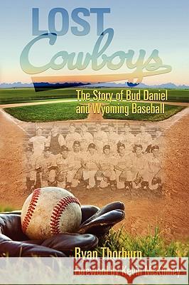 Lost Cowboys: The Story of Bud Daniel and Wyoming Baseball Thorburn, Ryan John 9780984168323 Burning Daylight - książka