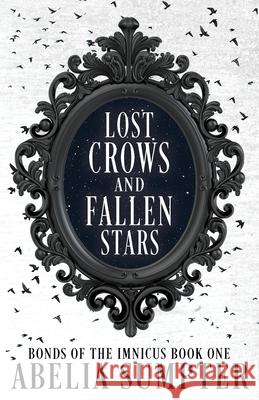 Lost Crows and Fallen Stars Abelia Sumpter 9781963853001 Rose & Lavender Press, LLC - książka