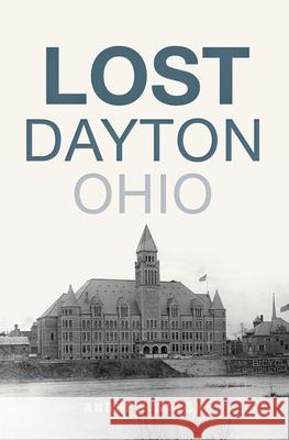 Lost Dayton, Ohio Andrew J. Walsh 9781625859099 History Press - książka