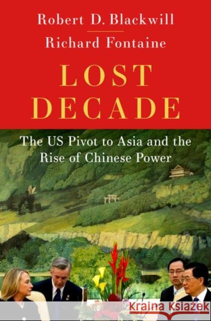 Lost Decade: The US Pivot to Asia Richard (Chief Executive Officer, Chief Executive Officer, Center for a New American Security) Fontaine 9780197677940 Oxford University Press - książka