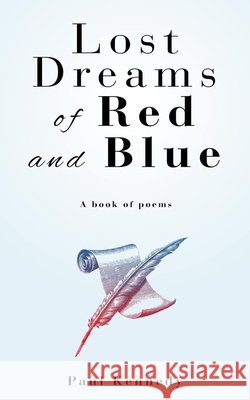 Lost Dreams of Red and Blue: A Book of Poems Kennedy, Paul 9798579134394 Independently Published - książka