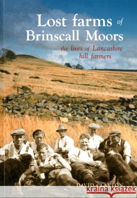 Lost Farms of Brinscall Moors: The Lives of Lancashire Hill Farmers Clayton, David 9781874181767 Carnegie Publishing Ltd - książka