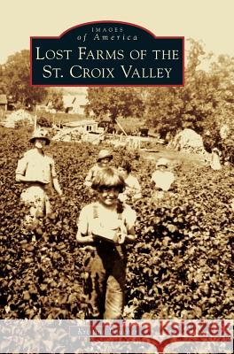 Lost Farms of the St. Croix Valley Kristina Boucher 9781540216014 Arcadia Publishing Library Editions - książka