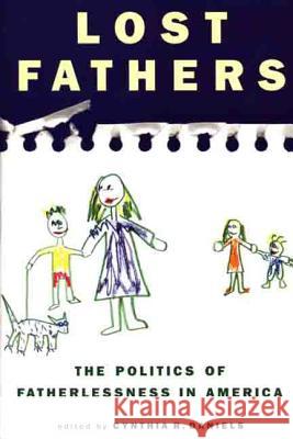 Lost Fathers: The Politics of Fatherlessness in America Cynthia R. Daniels 9780312224714 Palgrave MacMillan - książka