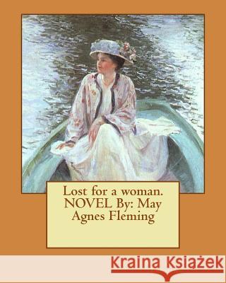 Lost for a woman.NOVEL By: May Agnes Fleming Fleming, May Agnes 9781537632339 Createspace Independent Publishing Platform - książka