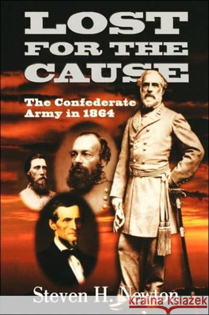 Lost for the Cause: The Confederate Army in 1865 Newton, Steven H. 9781882810499 Da Capo Press - książka