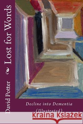 Lost for Words - Illustrated: Decline into Dementia Potter, David 9781546878100 Createspace Independent Publishing Platform - książka