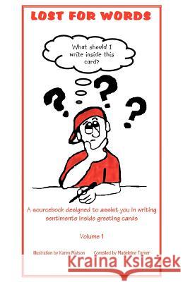 Lost for Words: A sourcebook designed to assist you in writing sentiments inside greeting cards Volume 1 Turner, Madeleine 9781553950172 Trafford Publishing - książka