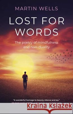 Lost for Words: The Poetry of Mindfulness and Non-Duality Martin Wells 9781785359316 Mantra Books - książka
