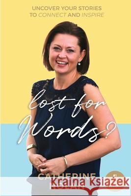 Lost for words?: Uncover your stories to connect and inspire Catherine Nolan 9781716493799 Lulu.com - książka