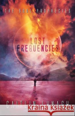 Lost Frequencies: The Soul Prophecies Caitlin Lynagh 9781999596545 Outlet Publishing - książka