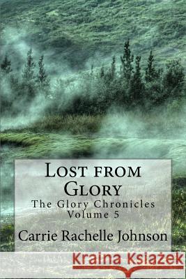 Lost from Glory Carrie Rachelle Johnson 9781539182931 Createspace Independent Publishing Platform - książka