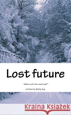 Lost Future: Where will the road end? Kay, Molly 9781536893113 Createspace Independent Publishing Platform - książka