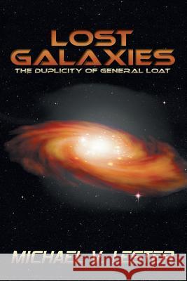 Lost Galaxies: The Duplicity of General Loat Lester, Michael V. 9781479747498 Xlibris Corporation - książka