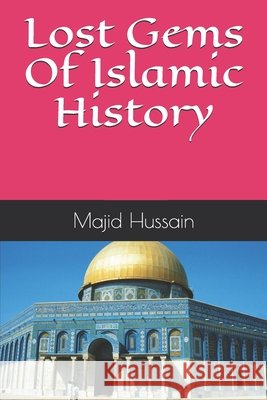 Lost Gems Of Islamic History Hussain, Majid 9798629675235 Independently Published - książka