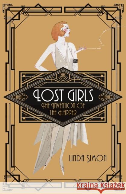 Lost Girls: The Invention of the Flapper Linda Simon 9781789140712 Reaktion Books - książka