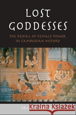 Lost Goddesses: The Denial of Female Power in Cambodian History Trudy Jacobsen 9788776940010 University of Hawaii Press - książka
