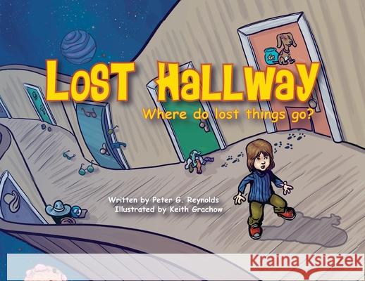 Lost Hallway: Where do lost things go? Peter G. Reynolds Keith Grachow 9780995247727 Stories by Peter - książka