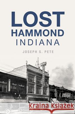 Lost Hammond, Indiana Joseph S. Pete 9781467142861 History Press - książka