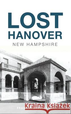 Lost Hanover, New Hampshire Frank J., Jr. Barrett 9781540248572 History PR - książka