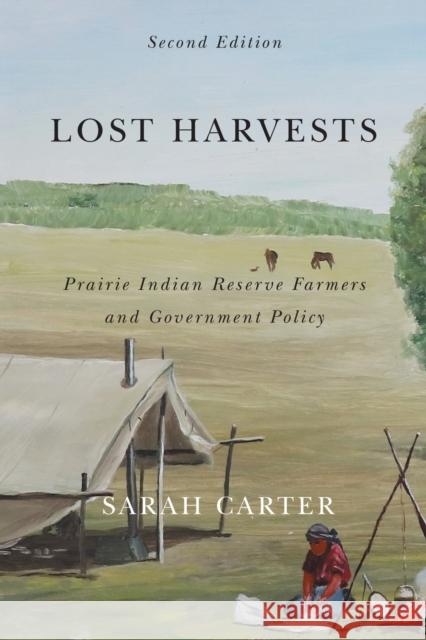 Lost Harvests: Prairie Indian Reserve Farmers and Government Policy Sarah Carter 9780773557444 McGill-Queen's University Press - książka