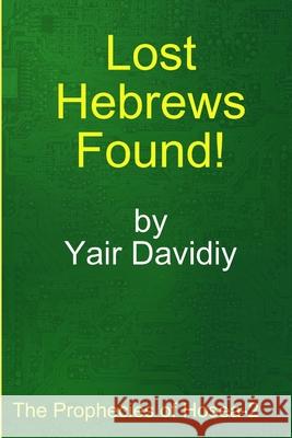 Lost Hebrews Found!: The Prophecies of Hosea -2 Yair Davidiy 9781008993099 Lulu.com - książka