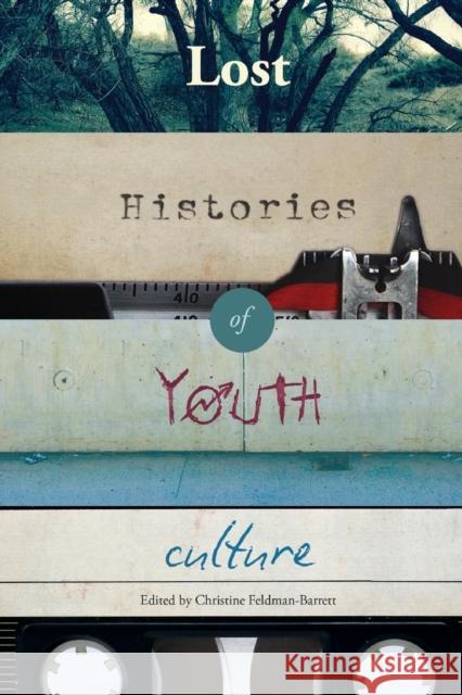 Lost Histories of Youth Culture Christine Feldman-Barrett   9781433123443 Peter Lang Publishing Inc - książka