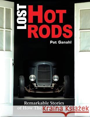 Lost Hot Rods: Remarkable Stories of How They Were Found Pat Ganahl 9781613255414 Cartech - książka