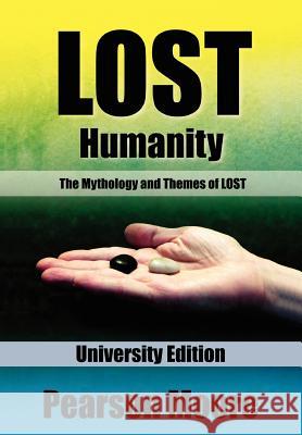 LOST Humanity University Edition: The Mythology and Themes of LOST Moore, Pearson 9781480057623 Createspace - książka