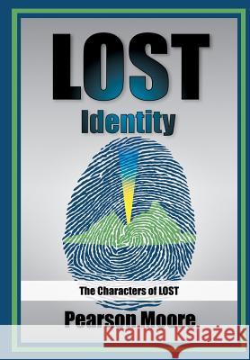 Lost Identity: The Characters of Lost Pearson Moore 9780615508290 Inukshuk Press - książka