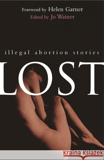 Lost: Illegal Abortion Stories Wainer, Jo 9780522852318 Melbourne University Publishing - książka