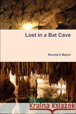 Lost in a Bat Cave Rhonda Majors 9781387651573 Lulu.com - książka