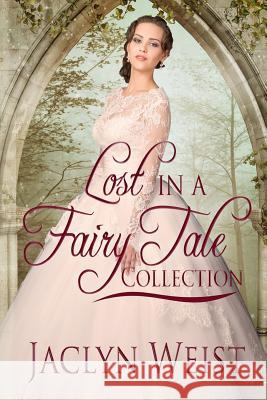 Lost in a Fairy Tale: A Princess Collection Jaclyn Weist 9781982088415 Createspace Independent Publishing Platform - książka