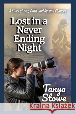 Lost in a Never Ending Night: A Story of War, Faith and Second Chances Stowe, Tanya 9798251722192 Independently Published - książka