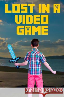 Lost in a Video Game: Fun, Relevant, and Action-packed John Alexander 9781095202890 Independently Published - książka